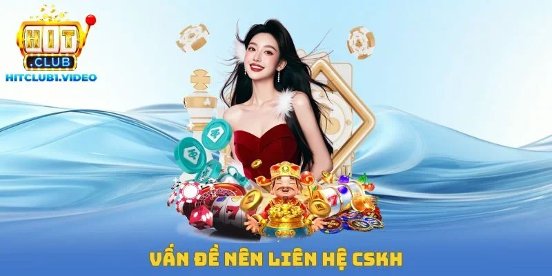 Vấn đề nên liên hệ CSKH