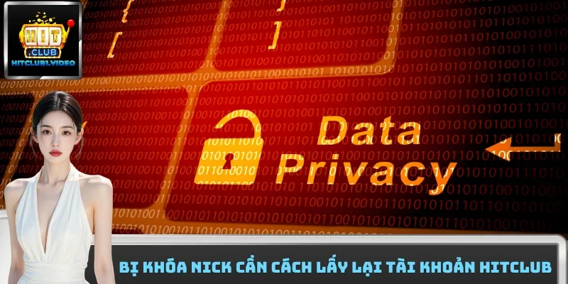 Bị khóa nick cần cách lấy lại tài khoản Hitclub