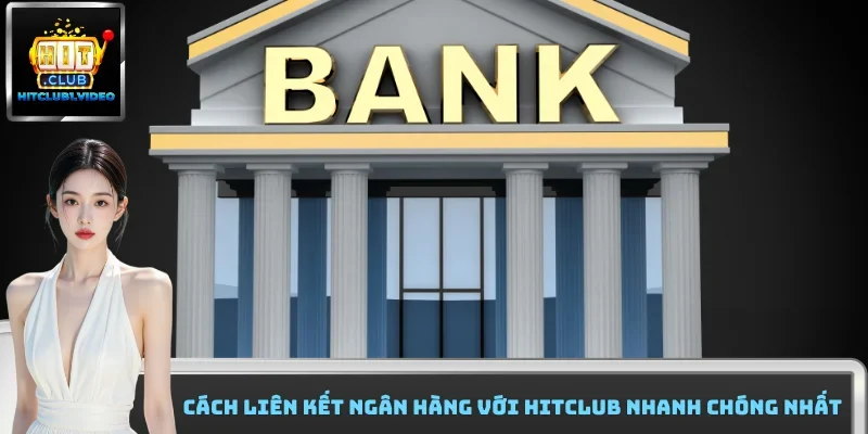 cách liên kết ngân hàng với Hitclub
