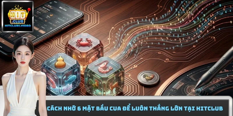 Cách Nhớ 6 Mặt Bầu Cua Để Luôn Thắng Lớn Tại Hitclub