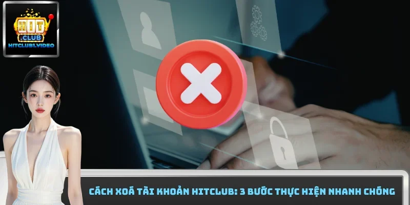 cách xoá tài khoản Hitclub