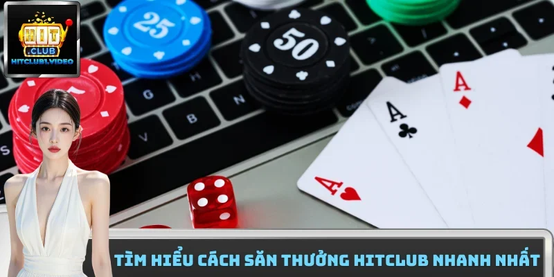 Tìm hiểu cách săn thưởng HitClub nhanh nhất